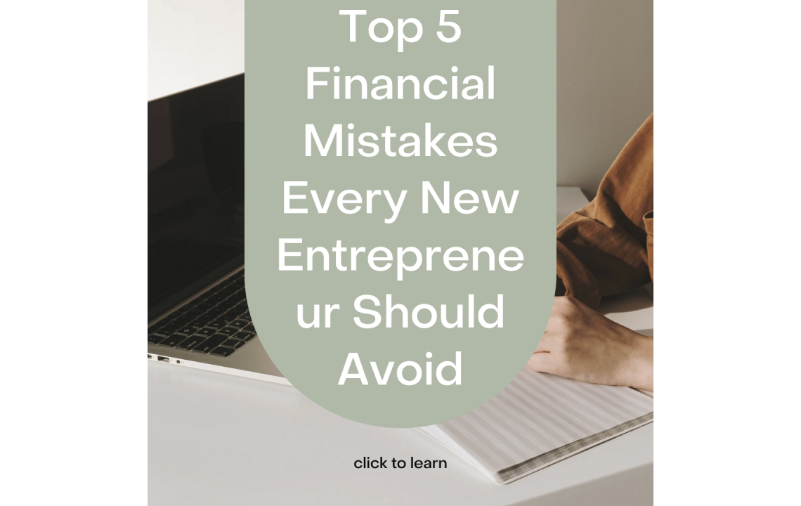 Top 5 Financial Mistakes Every New Entrepreneur Should Avoid Top 5 Financial Mistakes Every New Entrepreneur Should Avoid